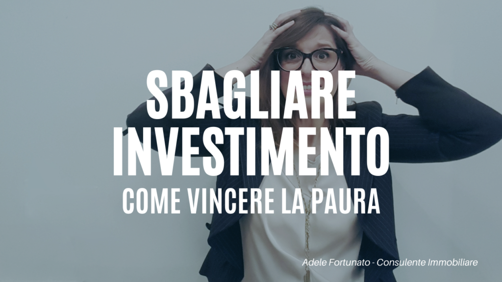 COME VINCERE LA PAURA di un investimento immobiliare sbagliato