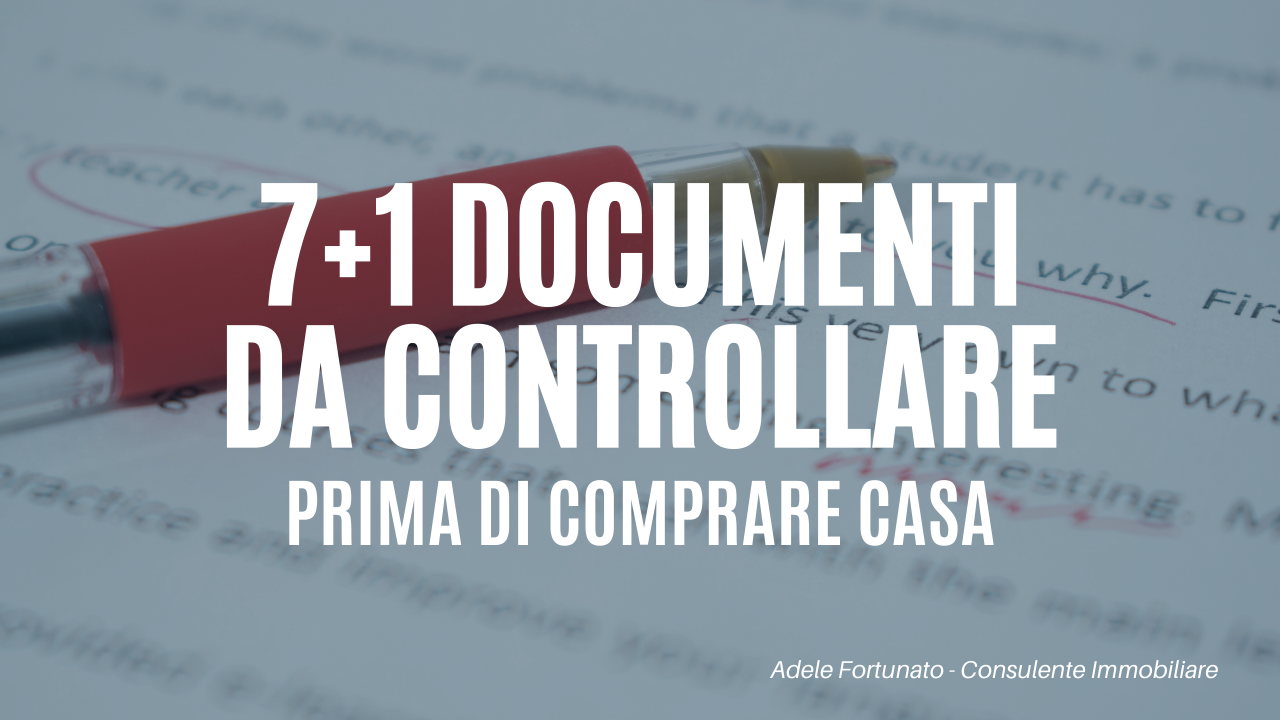 7+1 DOCUMENTI DA VALUTARE Prima di un Acquisto Immobiliare