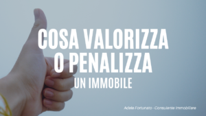 cosa valorizza o penalizza un immobile